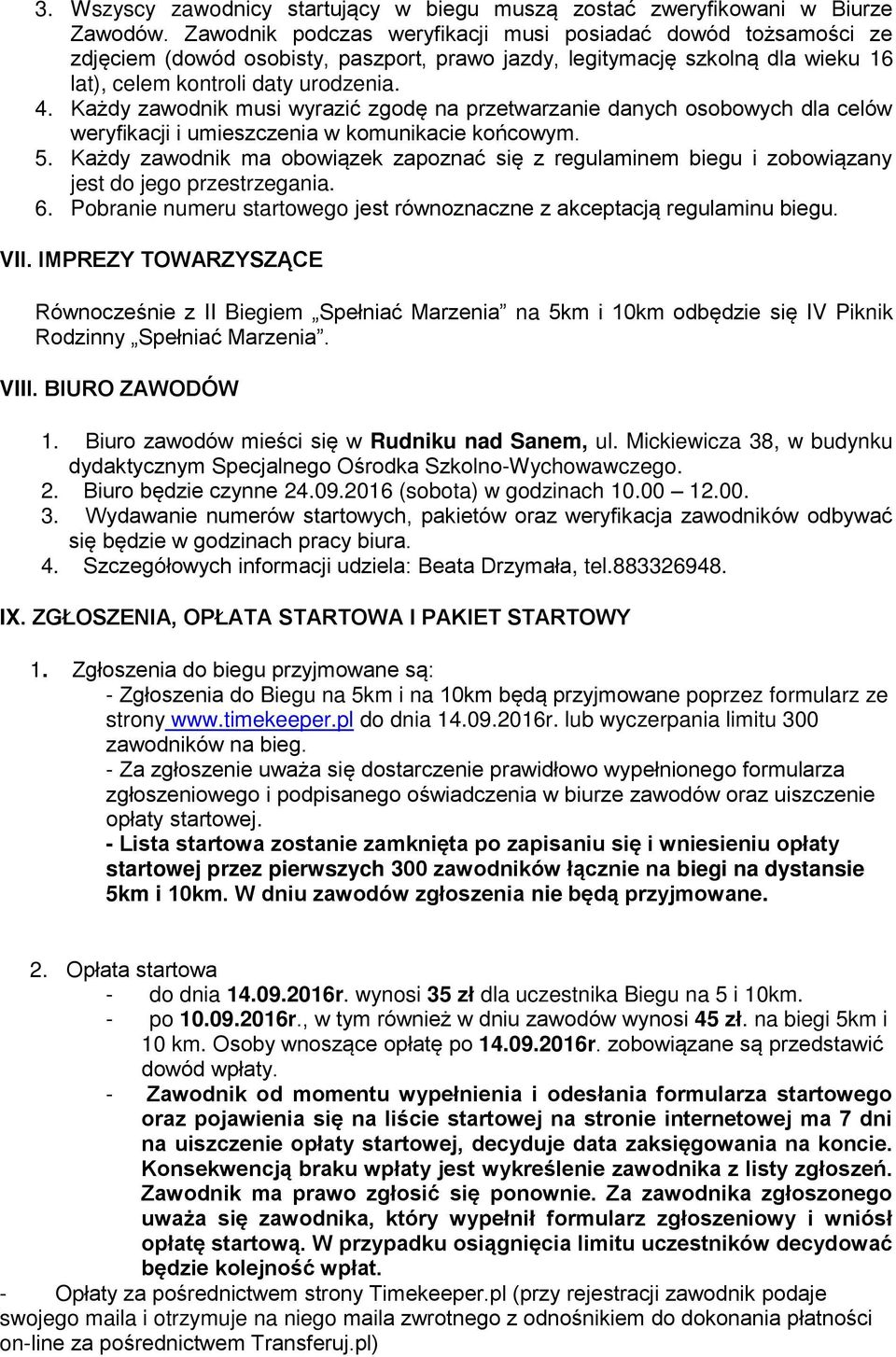 Każdy zawodnik musi wyrazić zgodę na przetwarzanie danych osobowych dla celów weryfikacji i umieszczenia w komunikacie końcowym. 5.