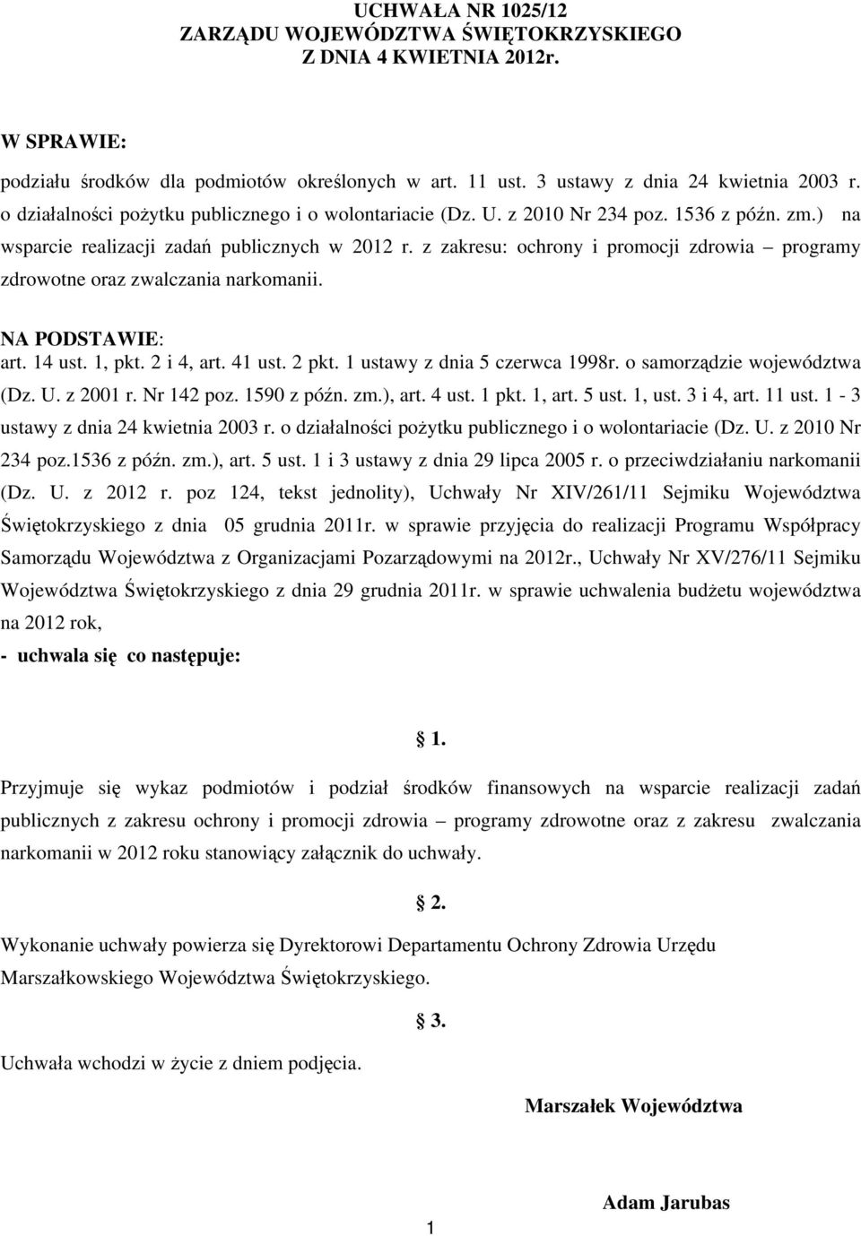 z zakresu: ochrony i promocji zdrowia programy zdrowotne oraz zwalczania narkomanii. NA PODSTAWIE: art. 4 ust., pkt. i 4, art. 4 ust. pkt. ustawy z dnia 5 czerwca 998r. o samorządzie województwa (Dz.