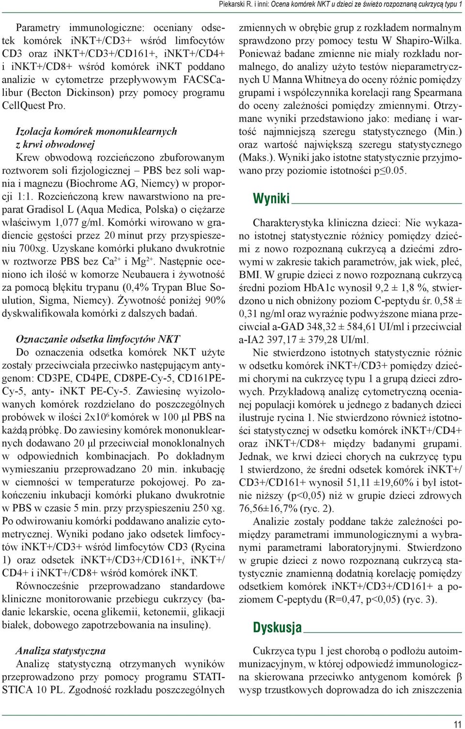 inkt+/cd8+ wśród komórek inkt poddano analizie w cytometrze przepływowym FACSCalibur (Becton Dickinson) przy pomocy programu CellQuest Pro.