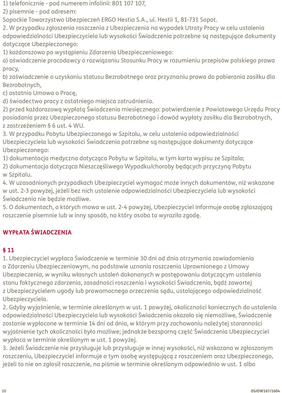 W przypadku zgłoszenia roszczenia z Ubezpieczenia na wypadek Utraty Pracy w celu ustalenia odpowiedzialności Ubezpieczyciela lub wysokości Świadczenia potrzebne są następujące dokumenty dotyczące