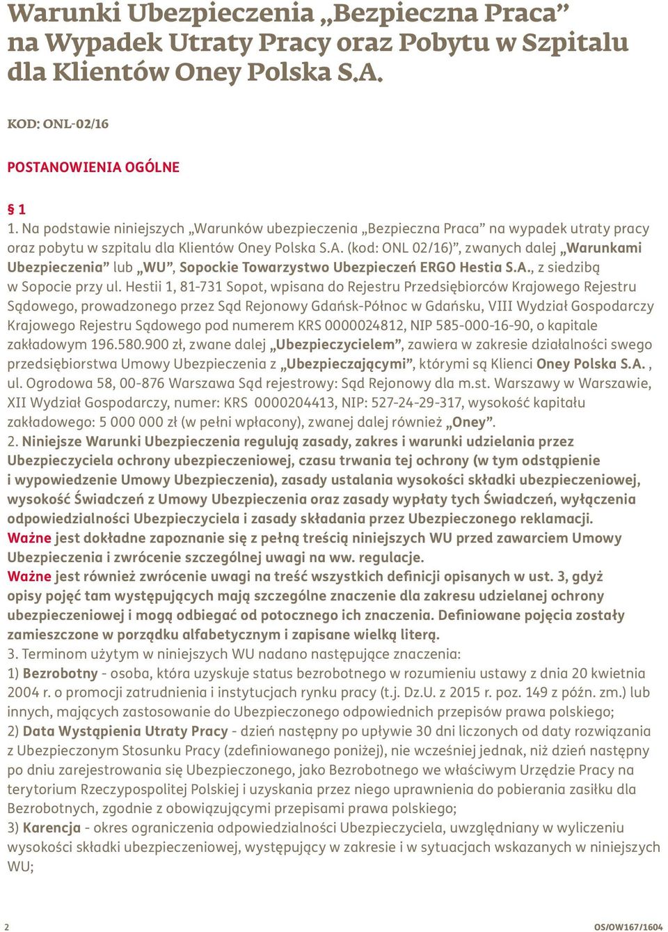 (kod: ONL 02/16), zwanych dalej Warunkami Ubezpieczenia lub WU, Sopockie Towarzystwo Ubezpieczeń ERGO Hestia S.A., z siedzibą w Sopocie przy ul.