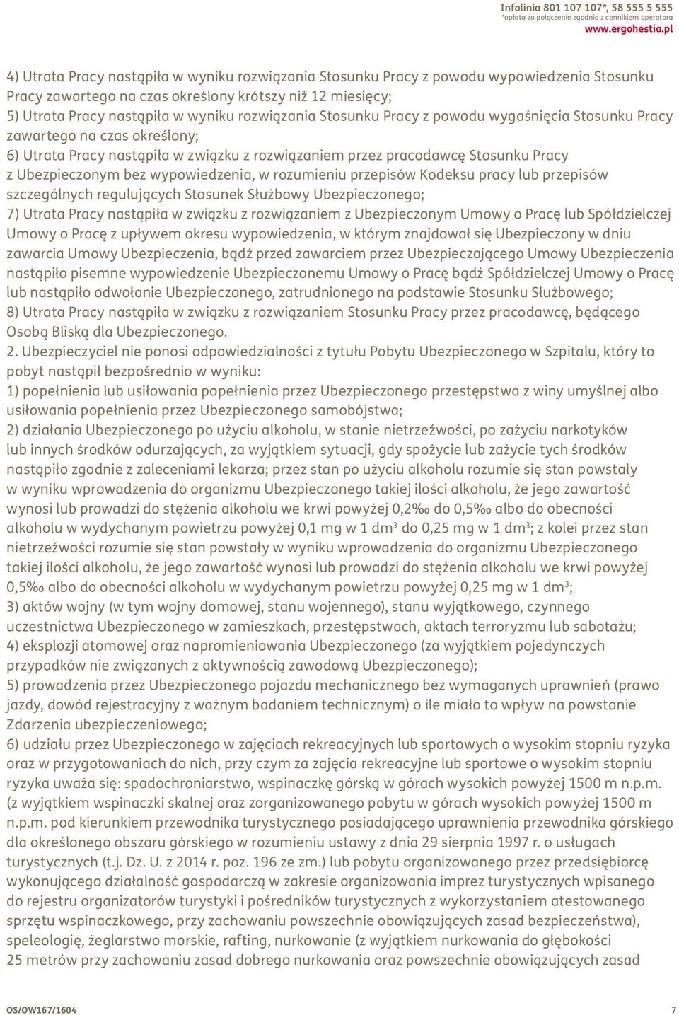 rozwiązania Stosunku Pracy z powodu wygaśnięcia Stosunku Pracy zawartego na czas określony; 6) Utrata Pracy nastąpiła w związku z rozwiązaniem przez pracodawcę Stosunku Pracy z Ubezpieczonym bez