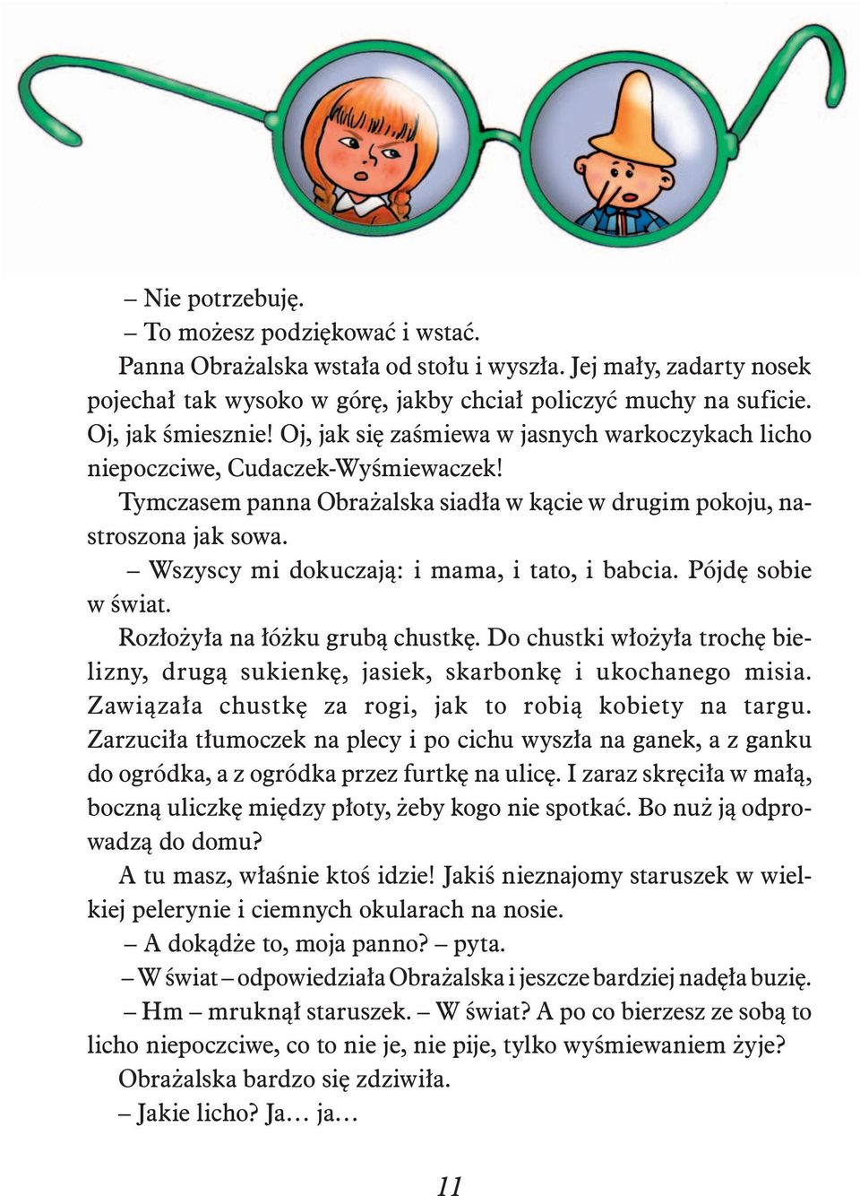 Wszyscy mi dokuczaj¹: i mama, i tato, i babcia. Pójdê sobie w œwiat. Roz³o y³a na ³ó ku grub¹ chustkê. Do chustki w³o y³a trochê bielizny, drug¹ sukienkê, jasiek, skarbonkê i ukochanego misia.