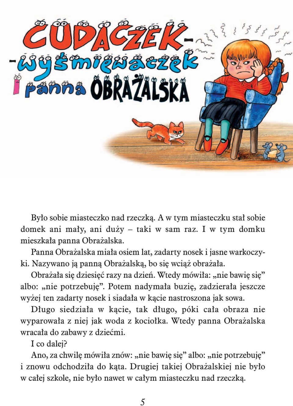 Wtedy mówi³a: nie bawiê siê albo: nie potrzebujê. Potem nadyma³a buziê, zadziera³a jeszcze wy ej ten zadarty nosek i siada³a w k¹cie nastroszona jak sowa.