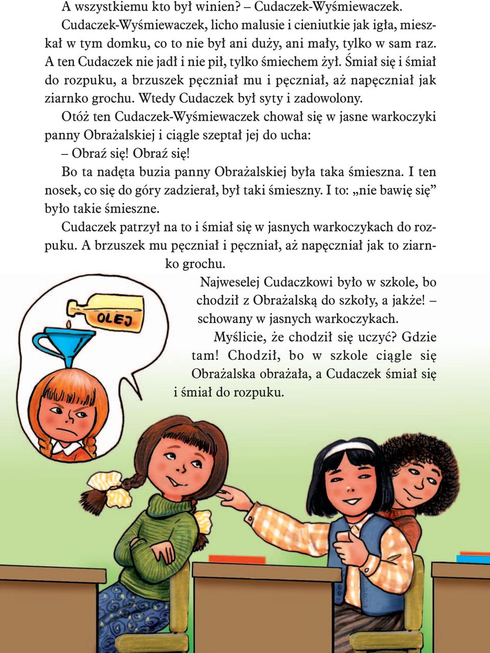 Otó ten Cudaczek-Wyœmiewaczek chowa³ siê w jasne warkoczyki panny Obra alskiej i ci¹gle szepta³ jej do ucha: ObraŸ siê! ObraŸ siê! Bo ta nadêta buzia panny Obra alskiej by³a taka œmieszna.