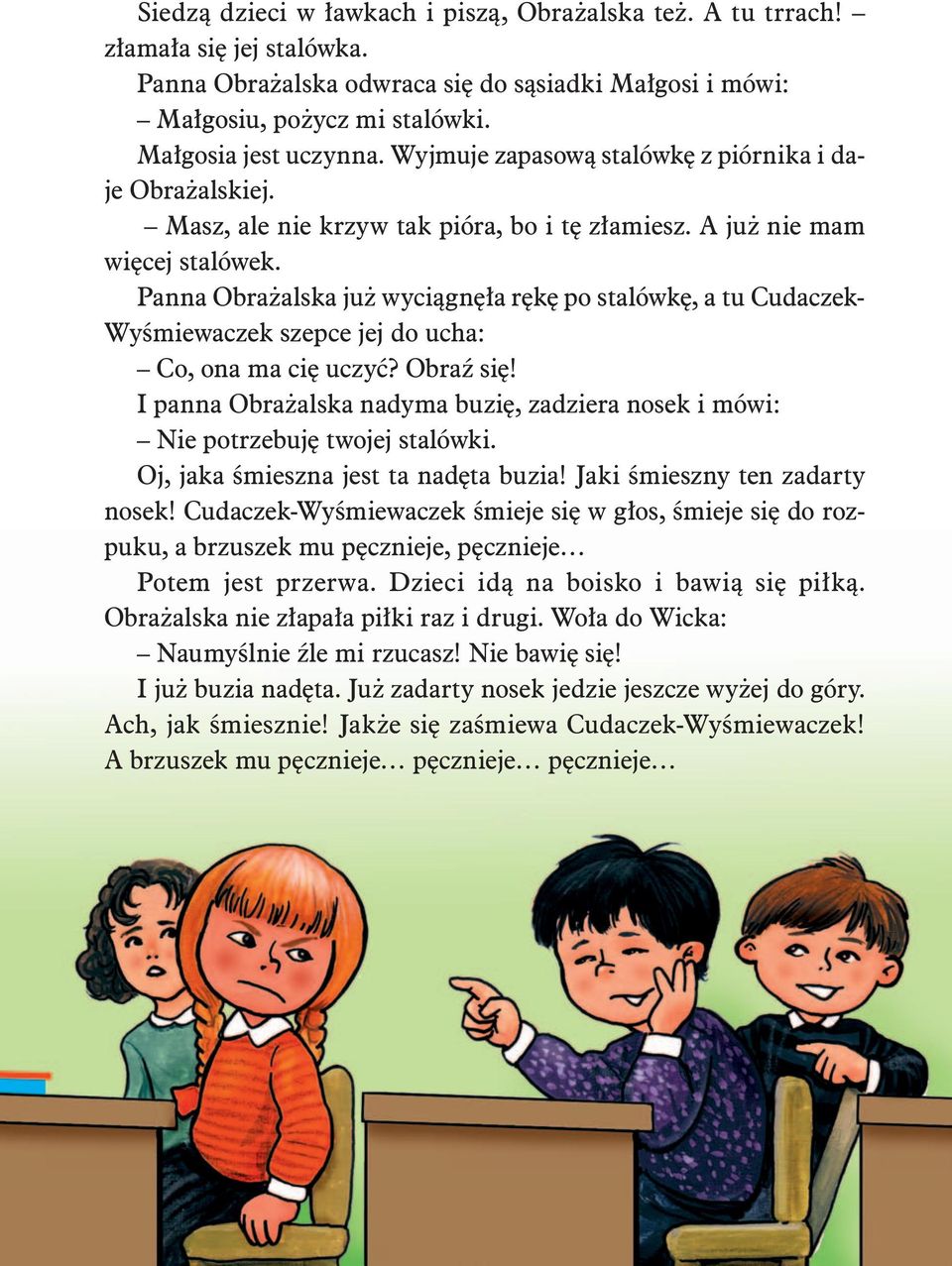 Panna Obra alska ju wyci¹gnê³a rêkê po stalówkê, a tu Cudaczek- Wyœmiewaczek szepce jej do ucha: Co, ona ma ciê uczyæ? ObraŸ siê!