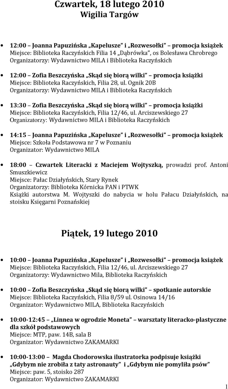 Ognik 20B Organizatorzy: Wydawnictwo MILA i Biblioteka Raczyńskich 13:30 Zofia Beszczyńska Skąd się biorą wilki promocja książki Miejsce: Biblioteka Raczyńskich, Filia 12/46, ul.
