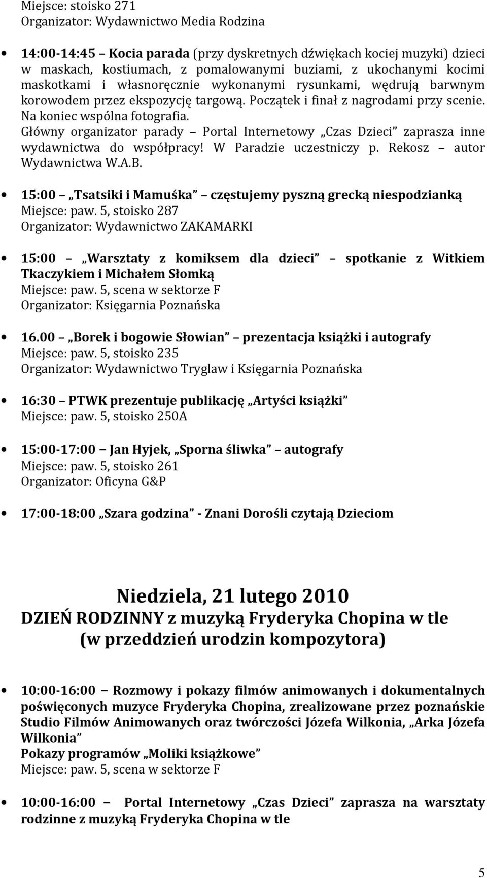 Główny organizator parady Portal Internetowy Czas Dzieci zaprasza inne wydawnictwa do współpracy! W Paradzie uczestniczy p. Rekosz autor Wydawnictwa W.A.B.