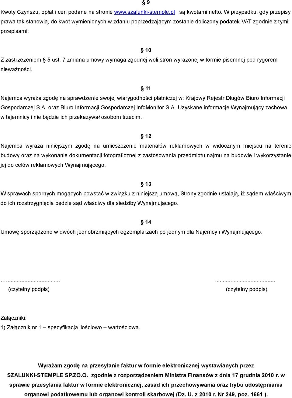 7 zmiana umowy wymaga zgodnej woli stron wyrażonej w formie pisemnej pod rygorem nieważności.