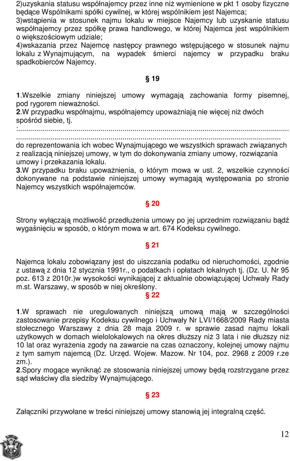 stosunek najmu lokalu z Wynajmującym, na wypadek śmierci najemcy w przypadku braku spadkobierców Najemcy. 19 1.