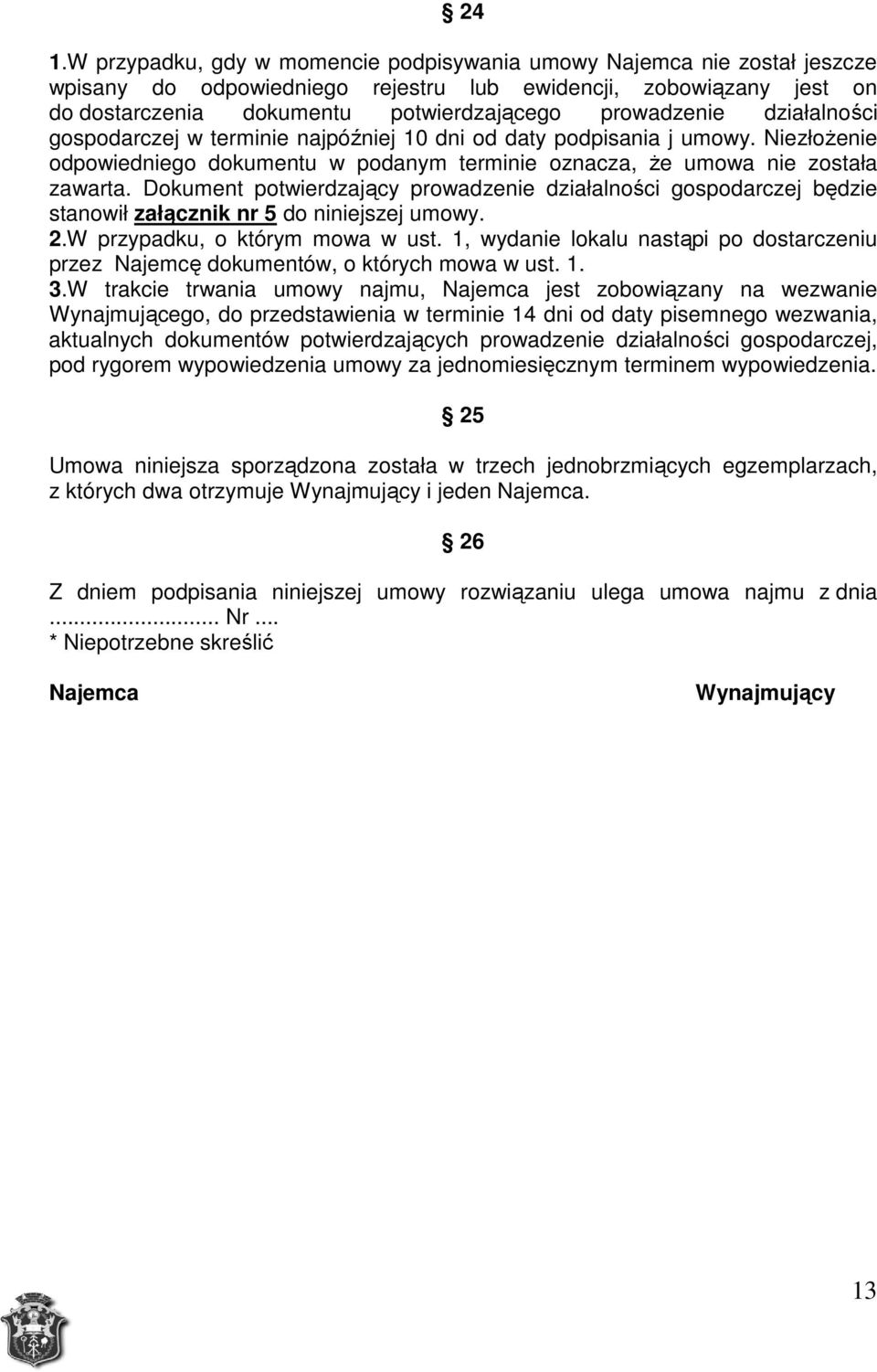 Dokument potwierdzający prowadzenie działalności gospodarczej będzie stanowił załącznik nr 5 do niniejszej umowy. 2.W przypadku, o którym mowa w ust.