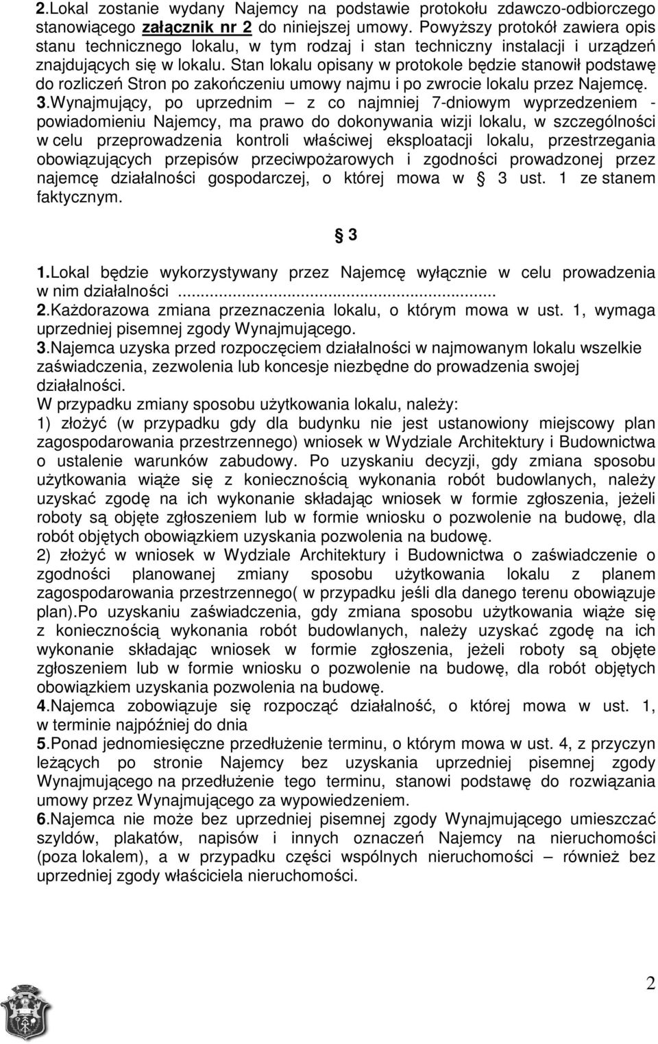 Stan lokalu opisany w protokole będzie stanowił podstawę do rozliczeń Stron po zakończeniu umowy najmu i po zwrocie lokalu przez Najemcę. 3.