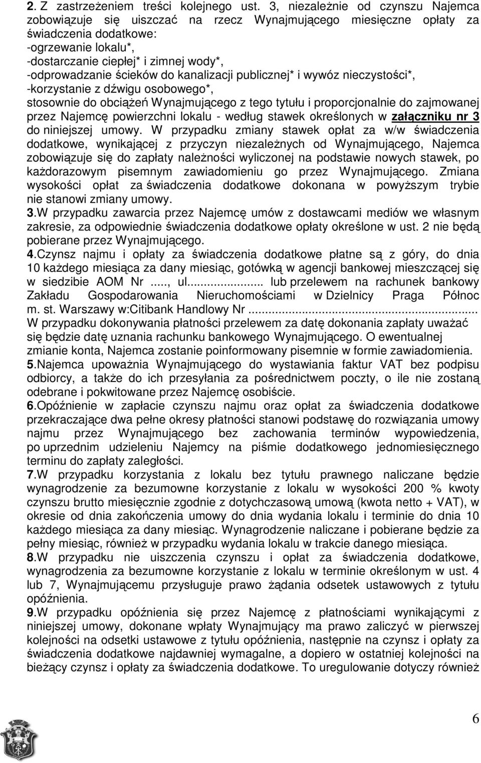 -odprowadzanie ścieków do kanalizacji publicznej* i wywóz nieczystości*, -korzystanie z dźwigu osobowego*, stosownie do obciążeń Wynajmującego z tego tytułu i proporcjonalnie do zajmowanej przez