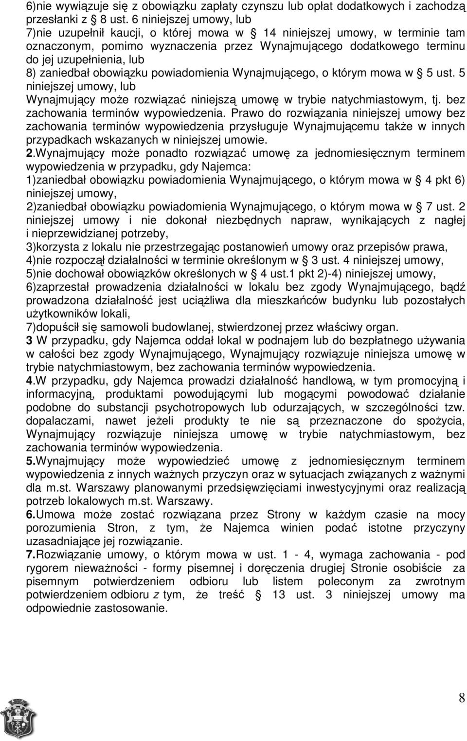 zaniedbał obowiązku powiadomienia Wynajmującego, o którym mowa w 5 ust. 5 niniejszej umowy, lub Wynajmujący może rozwiązać niniejszą umowę w trybie natychmiastowym, tj.