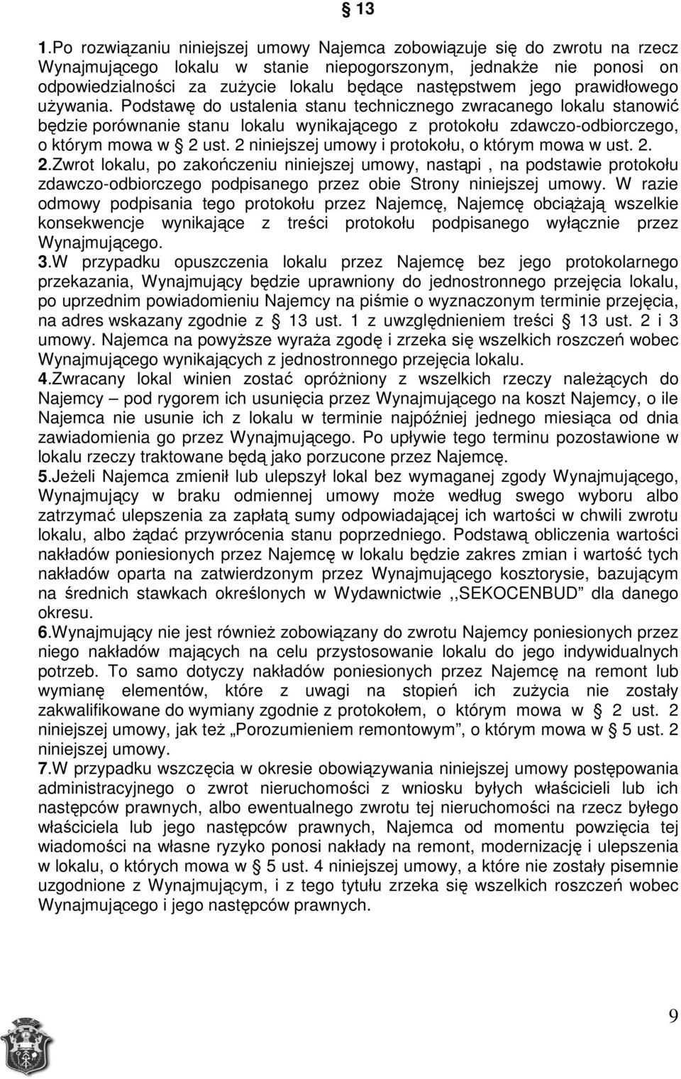 Podstawę do ustalenia stanu technicznego zwracanego lokalu stanowić będzie porównanie stanu lokalu wynikającego z protokołu zdawczo-odbiorczego, o którym mowa w 2 ust.