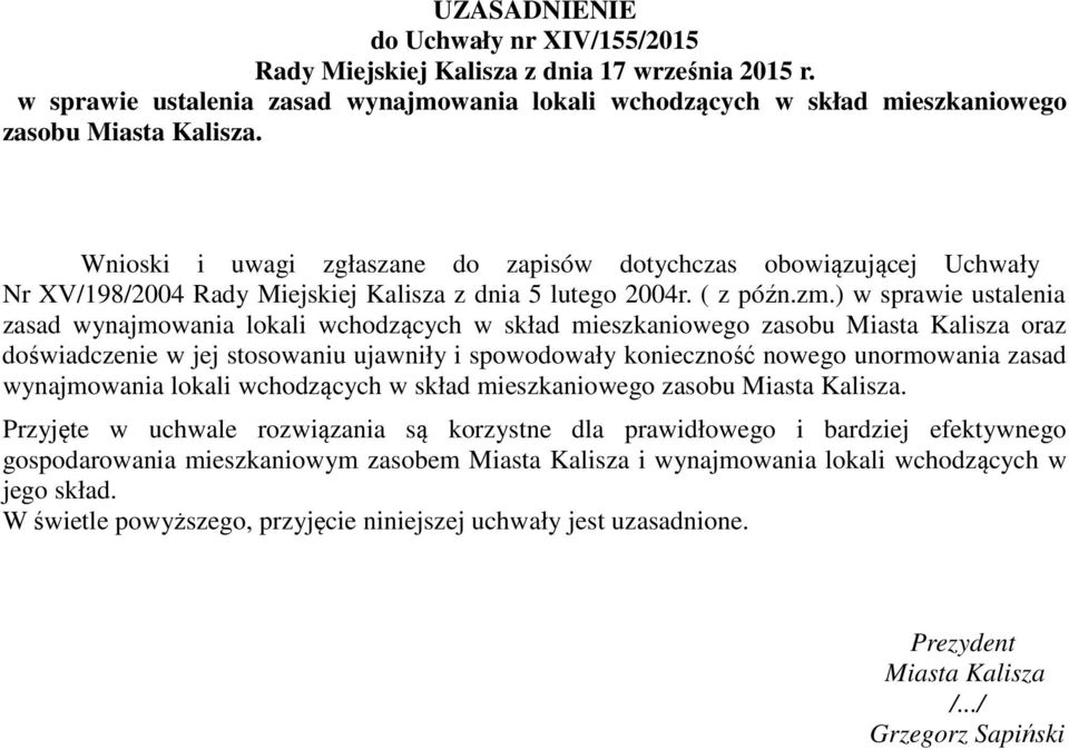 ) w sprawie ustalenia zasad wynajmowania lokali wchodzących w skład mieszkaniowego zasobu Miasta Kalisza oraz doświadczenie w jej stosowaniu ujawniły i spowodowały konieczność nowego unormowania