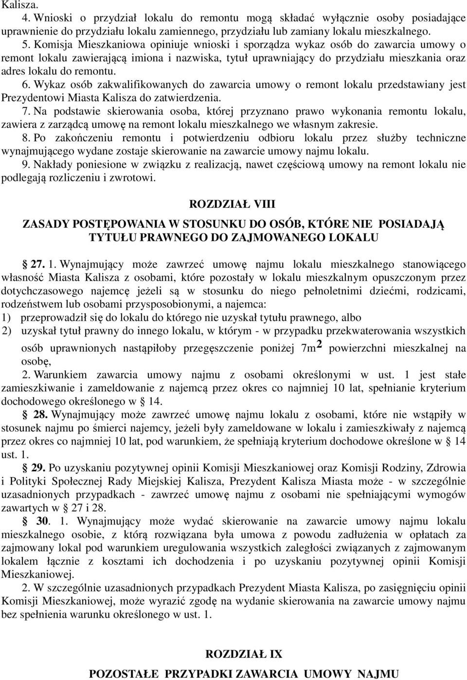 6. Wykaz osób zakwalifikowanych do zawarcia umowy o remont lokalu przedstawiany jest Prezydentowi Miasta Kalisza do zatwierdzenia. 7.