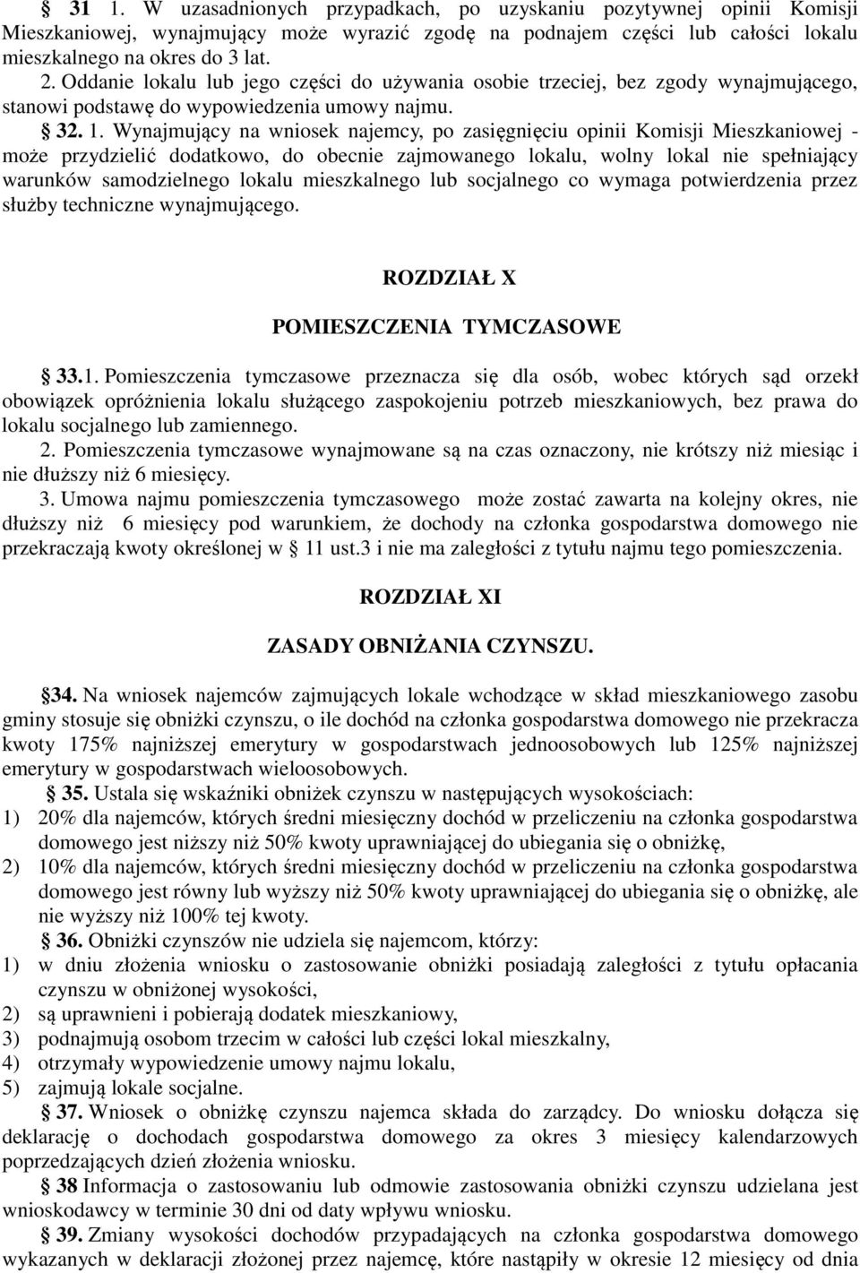 Wynajmujący na wniosek najemcy, po zasięgnięciu opinii Komisji Mieszkaniowej - może przydzielić dodatkowo, do obecnie zajmowanego lokalu, wolny lokal nie spełniający warunków samodzielnego lokalu