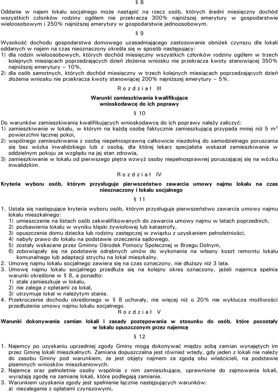 9 Wysokość dochodu gospodarstwa domowego uzasadniającego zastosowanie obniżek czynszu dla lokali oddanych w najem na czas nieoznaczony określa się w sposób następujący: 1) dla rodzin wieloosobowych,