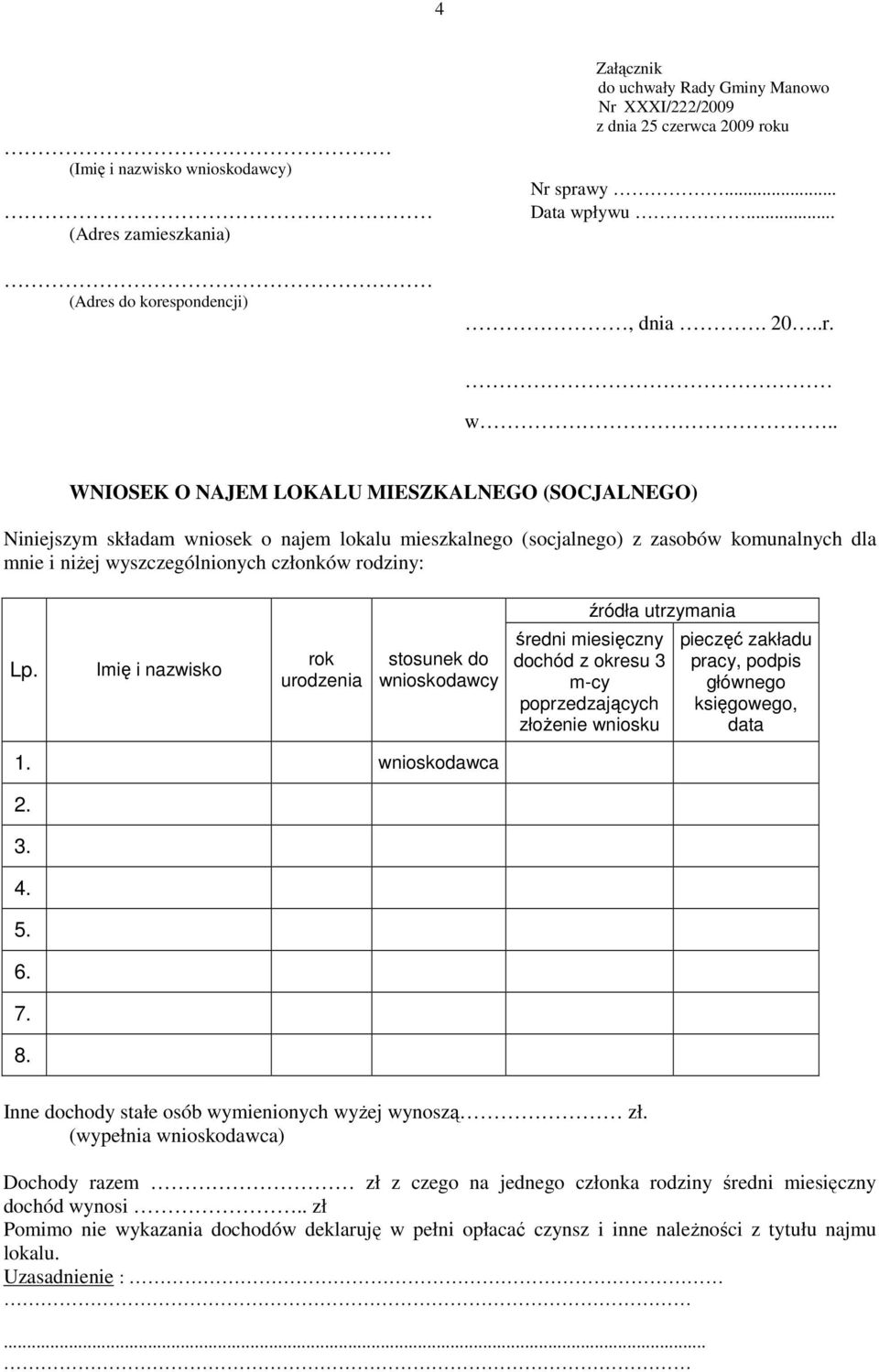 . WNIOSEK O NAJEM LOKALU MIESZKALNEGO (SOCJALNEGO) Niniejszym składam wniosek o najem lokalu mieszkalnego (socjalnego) z zasobów komunalnych dla mnie i niżej wyszczególnionych członków rodziny: