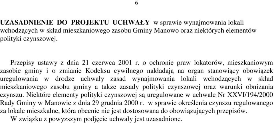 o ochronie praw lokatorów, mieszkaniowym zasobie gminy i o zmianie Kodeksu cywilnego nakładają na organ stanowiący obowiązek uregulowania w drodze uchwały zasad wynajmowania lokali wchodzących w