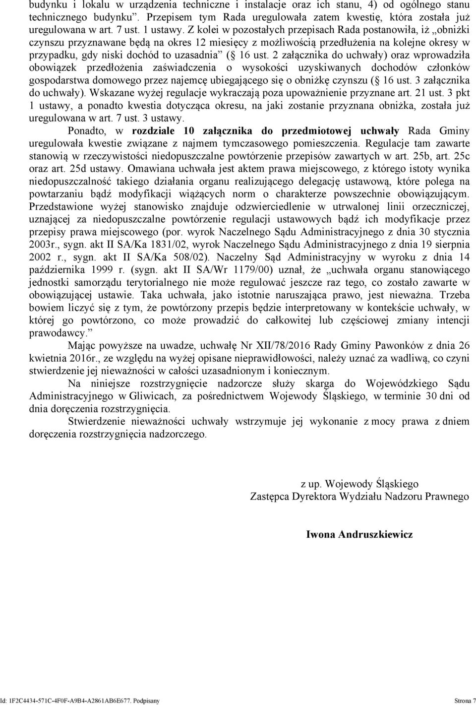 Z kolei w pozostałych przepisach Rada postanowiła, iż obniżki czynszu przyznawane będą na okres 12 miesięcy z możliwością przedłużenia na kolejne okresy w przypadku, gdy niski dochód to uzasadnia (
