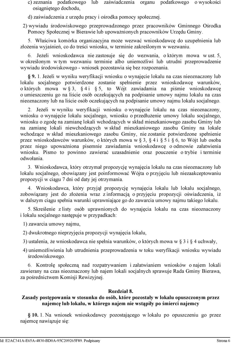 Właściwa komórka organizacyjna może wezwać wnioskodawcę do uzupełnienia lub złożenia wyjaśnień, co do treści wniosku, w terminie zakreślonym w wezwaniu. 6.