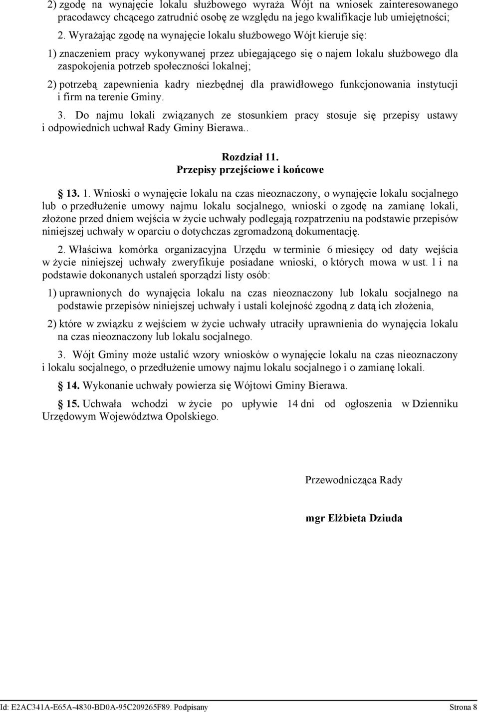 potrzebą zapewnienia kadry niezbędnej dla prawidłowego funkcjonowania instytucji i firm na terenie Gminy. 3.