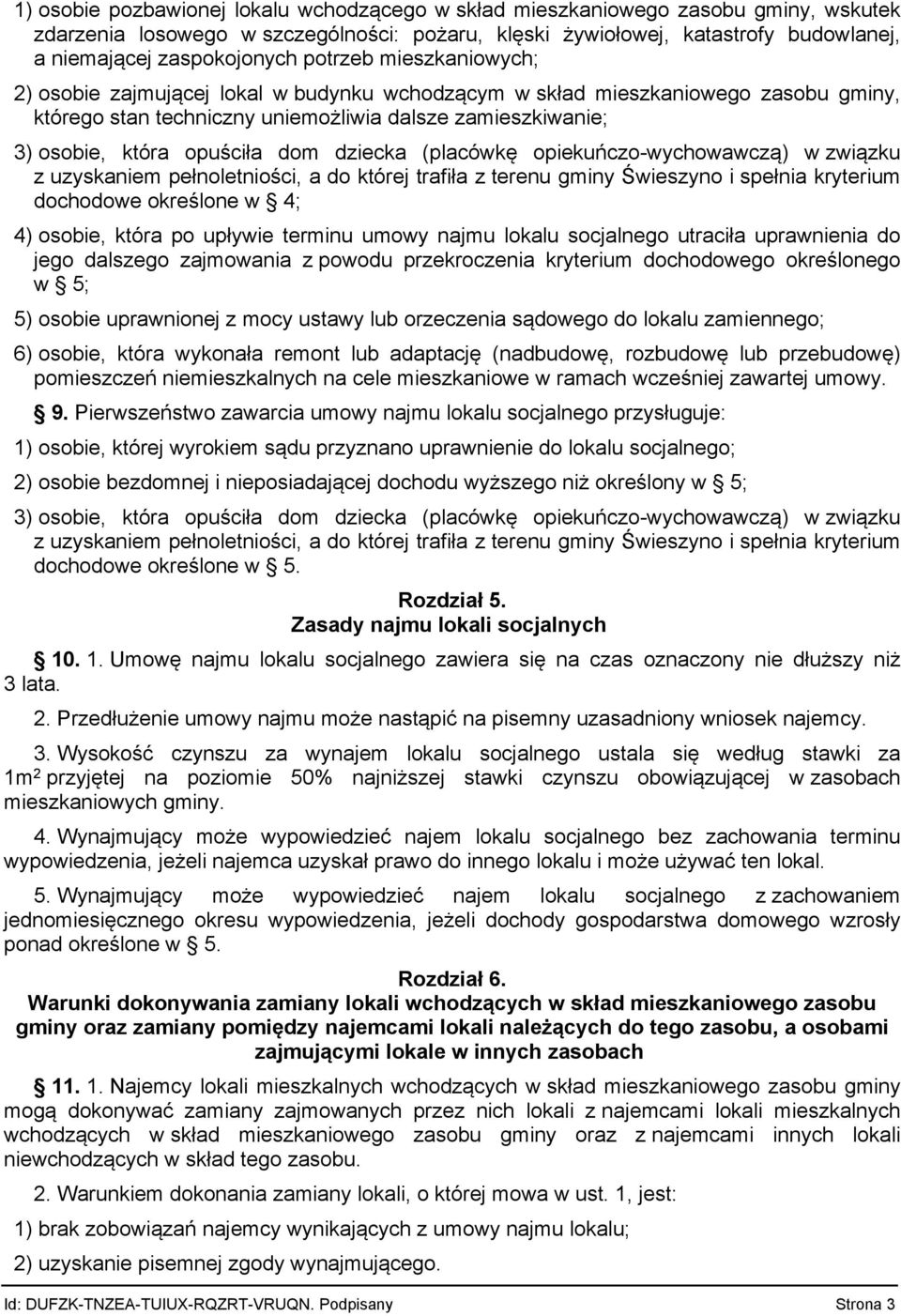 dziecka (placówkę opiekuńczo-wychowawczą) w związku z uzyskaniem pełnoletniości, a do której trafiła z terenu gminy Świeszyno i spełnia kryterium dochodowe określone w 4; 4) osobie, która po upływie