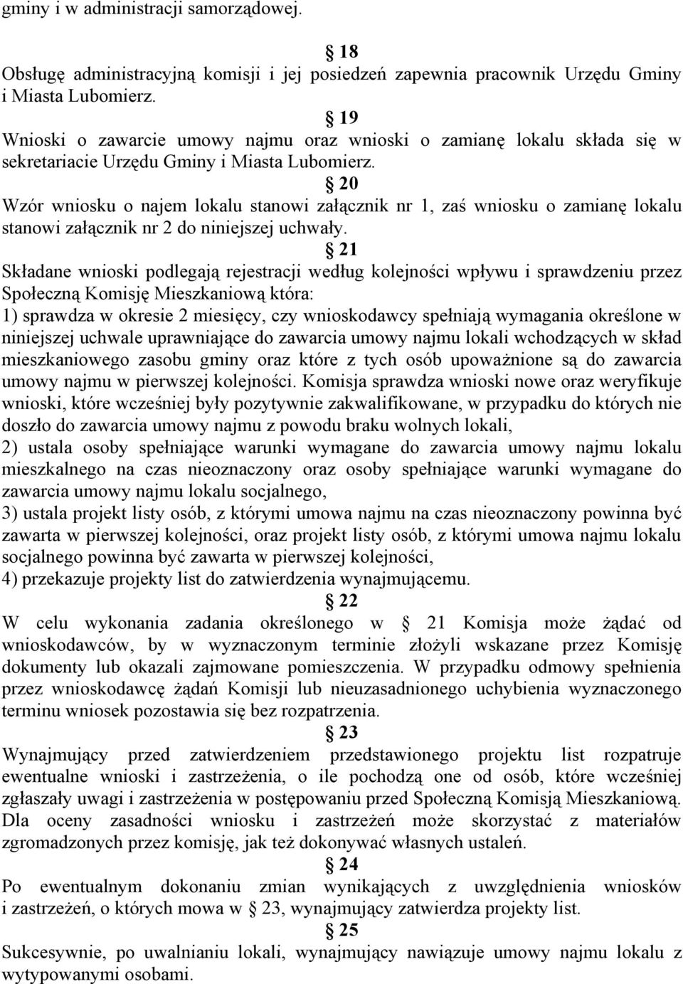 20 Wzór wniosku o najem lokalu stanowi załącznik nr 1, zaś wniosku o zamianę lokalu stanowi załącznik nr 2 do niniejszej uchwały.