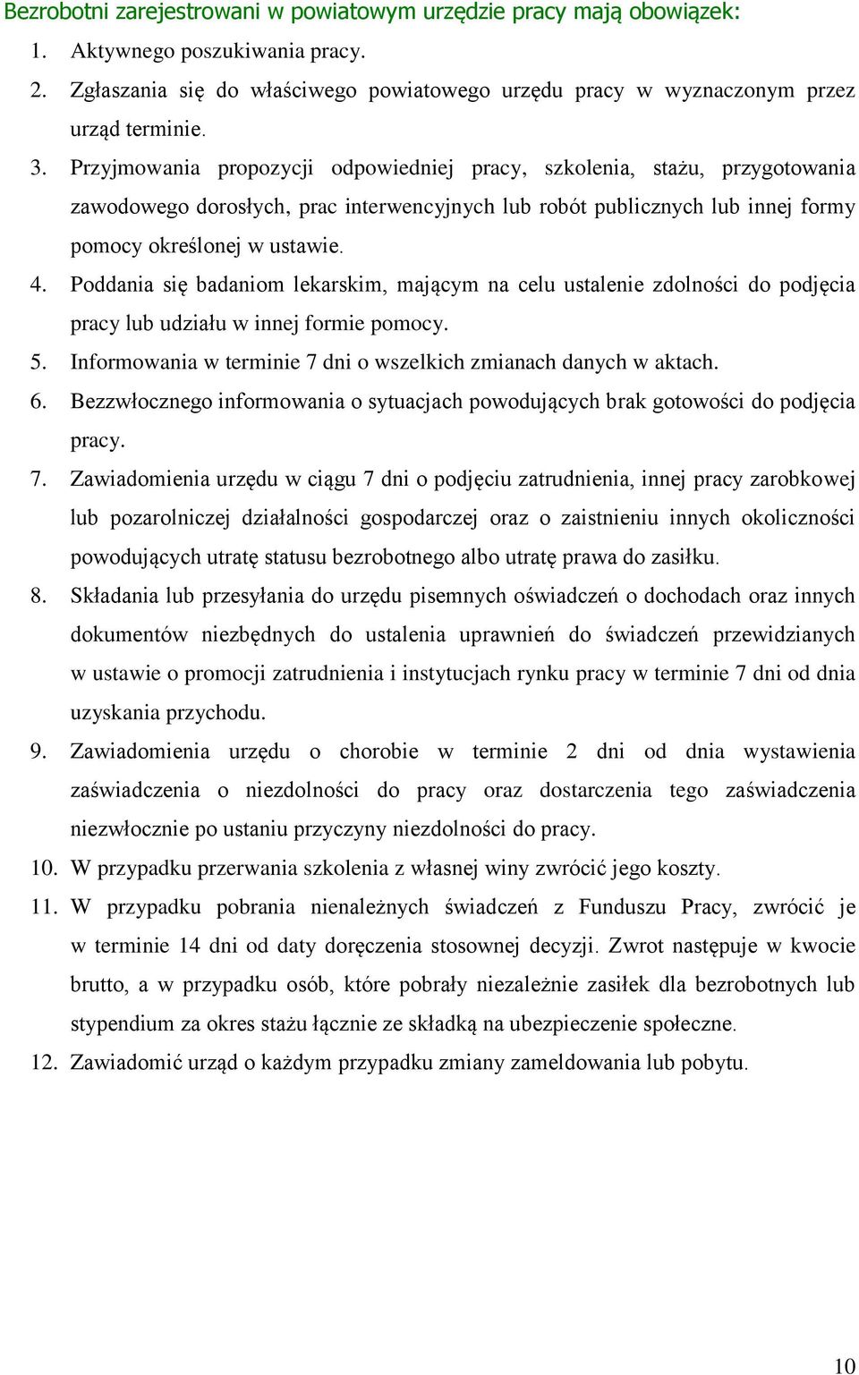 Poddania się badaniom lekarskim, mającym na celu ustalenie zdolności do podjęcia pracy lub udziału w innej formie pomocy. 5. Informowania w terminie 7 dni o wszelkich zmianach danych w aktach. 6.