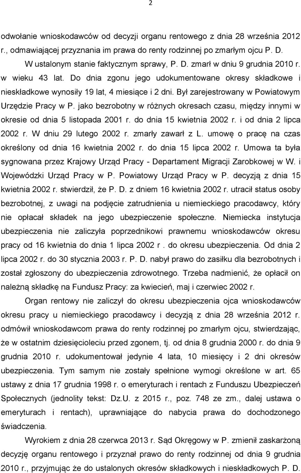 jako bezrobotny w różnych okresach czasu, między innymi w okresie od dnia 5 listopada 2001 r. do dnia 15 kwietnia 2002 r. i od dnia 2 lipca 2002 r. W dniu 29 lutego 2002 r. zmarły zawarł z L.