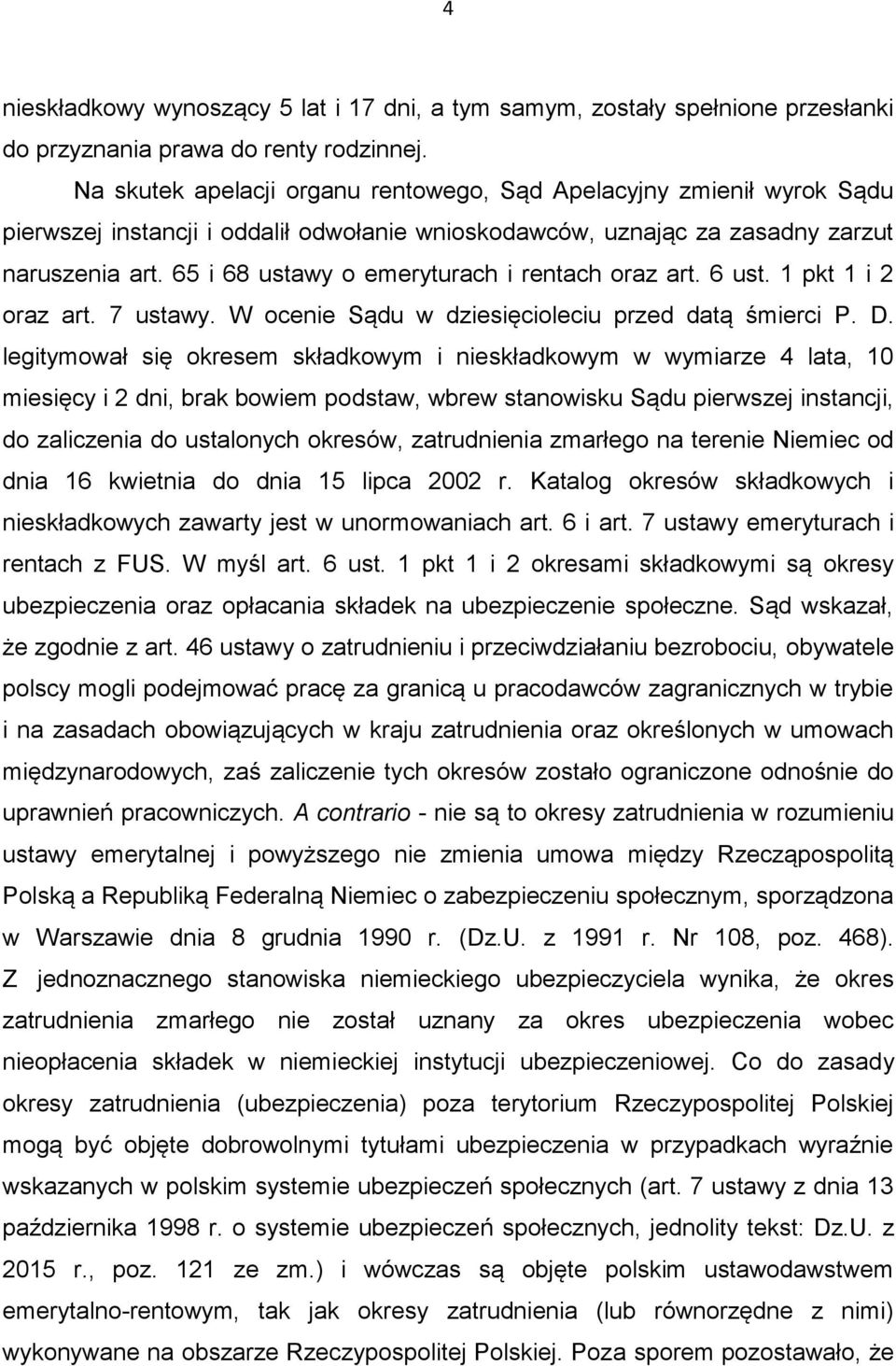 65 i 68 ustawy o emeryturach i rentach oraz art. 6 ust. 1 pkt 1 i 2 oraz art. 7 ustawy. W ocenie Sądu w dziesięcioleciu przed datą śmierci P. D.