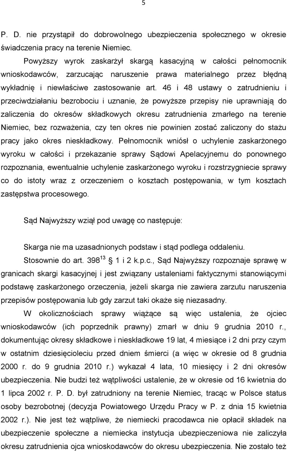 46 i 48 ustawy o zatrudnieniu i przeciwdziałaniu bezrobociu i uznanie, że powyższe przepisy nie uprawniają do zaliczenia do okresów składkowych okresu zatrudnienia zmarłego na terenie Niemiec, bez