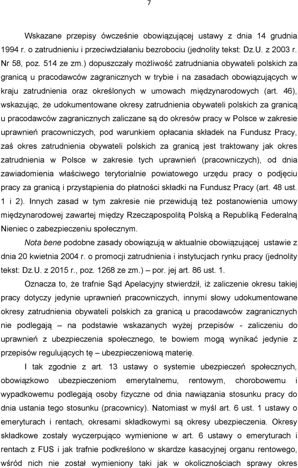 (art. 46), wskazując, że udokumentowane okresy zatrudnienia obywateli polskich za granicą u pracodawców zagranicznych zaliczane są do okresów pracy w Polsce w zakresie uprawnień pracowniczych, pod