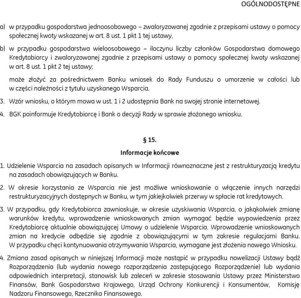 wskazanej w art. 8 ust. 1 pkt 2 tej ustawy; może złożyć za pośrednictwem Banku wniosek do Rady Funduszu o umorzenie w całości lub w części należności z tytułu uzyskanego Wsparcia. 3.