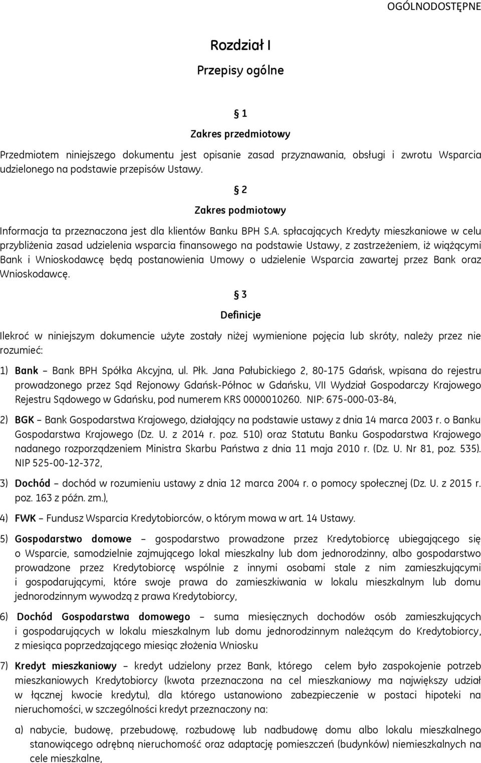 spłacających Kredyty mieszkaniowe w celu przybliżenia zasad udzielenia wsparcia finansowego na podstawie Ustawy, z zastrzeżeniem, iż wiążącymi Bank i Wnioskodawcę będą postanowienia Umowy o