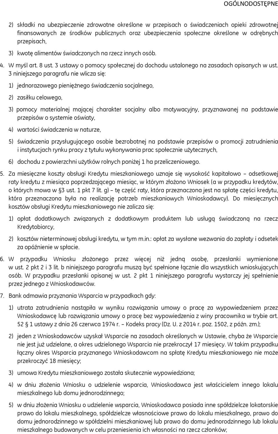 3 niniejszego paragrafu nie wlicza się: 1) jednorazowego pieniężnego świadczenia socjalnego, 2) zasiłku celowego, 3) pomocy materialnej mającej charakter socjalny albo motywacyjny, przyznawanej na