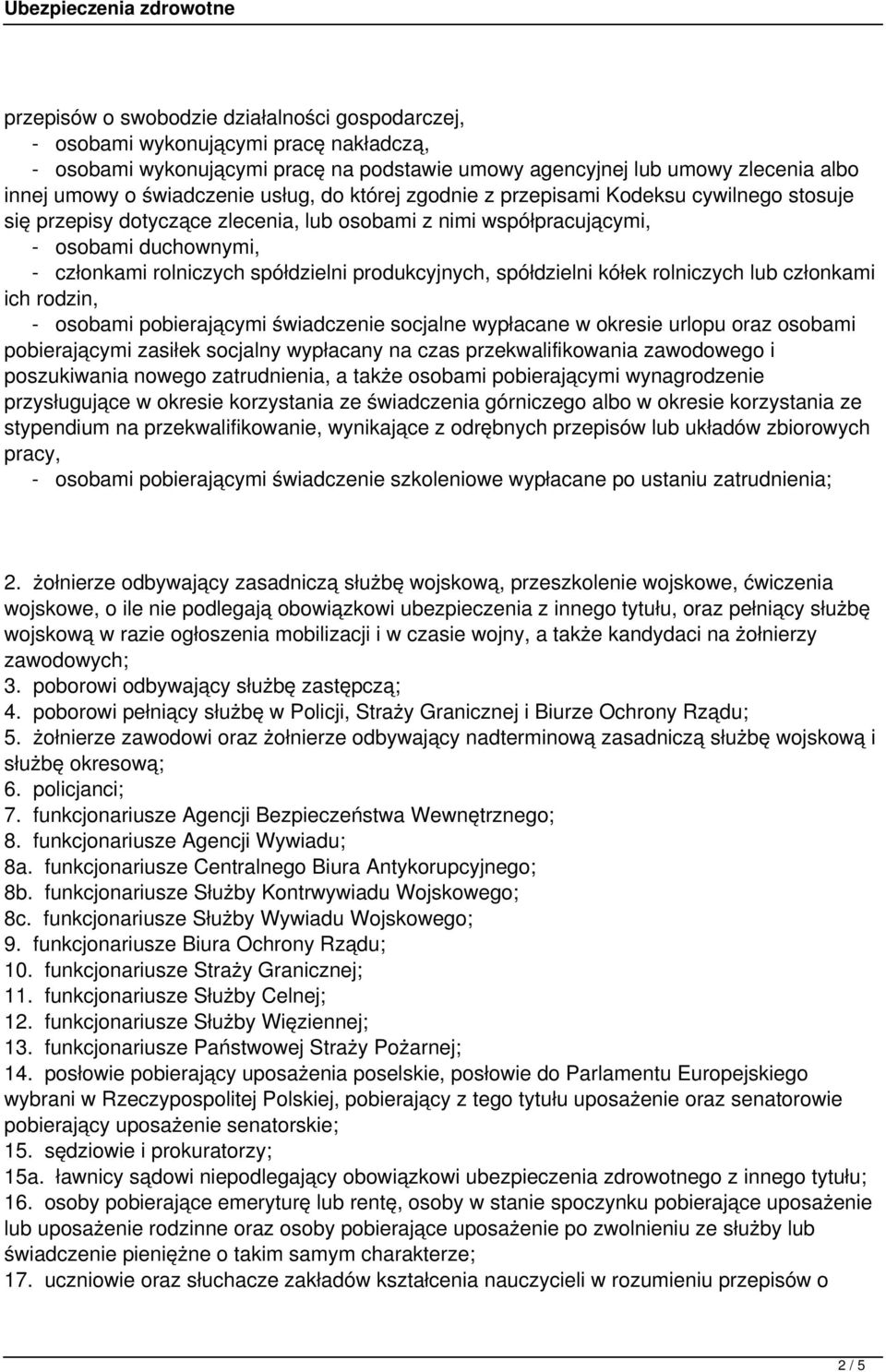 produkcyjnych, spółdzielni kółek rolniczych lub członkami ich rodzin, - osobami pobierającymi świadczenie socjalne wypłacane w okresie urlopu oraz osobami pobierającymi zasiłek socjalny wypłacany na