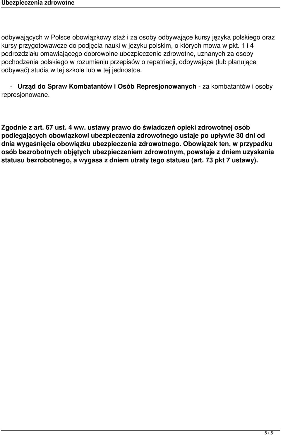 szkole lub w tej jednostce. - Urząd do Spraw Kombatantów i Osób Represjonowanych - za kombatantów i osoby represjonowane. Zgodnie z art. 67 ust. 4 ww.