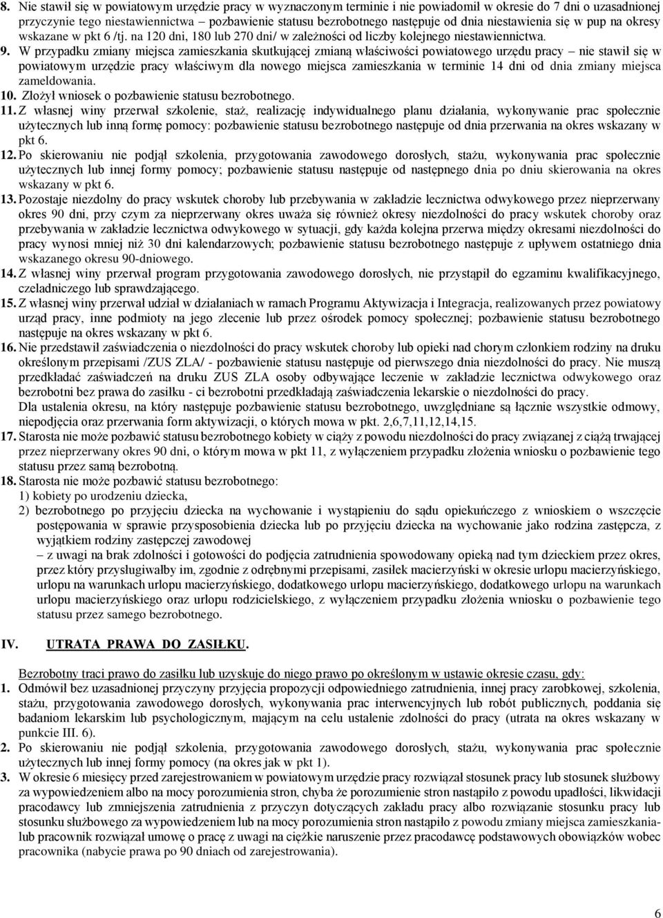 W przypadku zmiany miejsca zamieszkania skutkującej zmianą właściwości powiatowego urzędu pracy nie stawił się w powiatowym urzędzie pracy właściwym dla nowego miejsca zamieszkania w terminie 14 dni