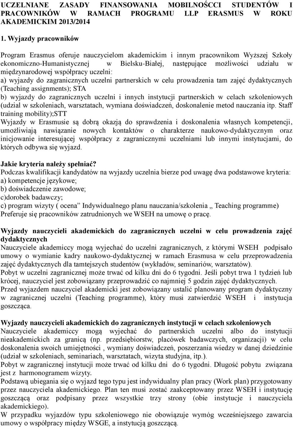 współpracy uczelni: a) wyjazdy do zagranicznych uczelni partnerskich w celu prowadzenia tam zajęć dydaktycznych (Teaching assignments); STA b) wyjazdy do zagranicznych uczelni i innych instytucji