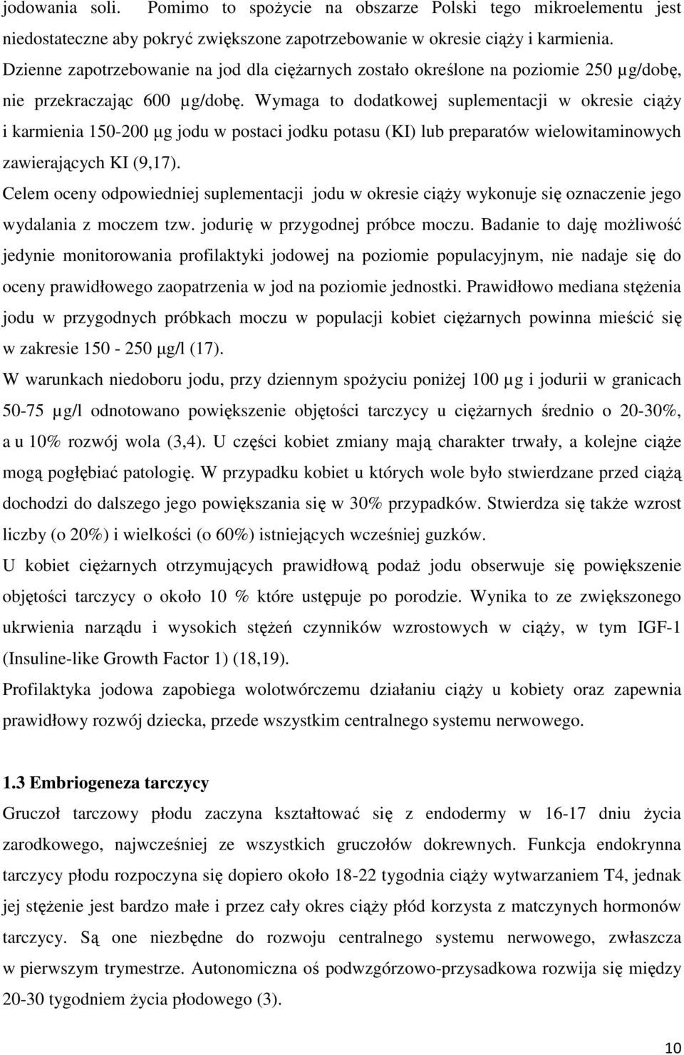 Wymaga to dodatkowej suplementacji w okresie ciąży i karmienia 150-200 µg jodu w postaci jodku potasu (KI) lub preparatów wielowitaminowych zawierających KI (9,17).