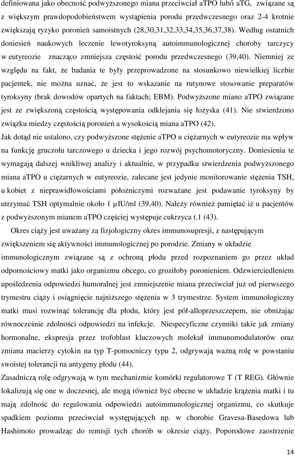 Według ostatnich doniesień naukowych leczenie lewotyroksyną autoimmunologicznej choroby tarczycy w eutyreozie znacząco zmniejsza częstość porodu przedwczesnego (39,40).