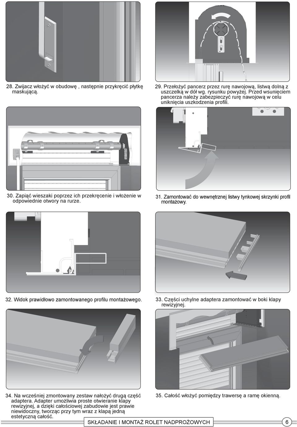Zamontować do wewnętrznej listwy tynkowej skrzynki profil montażowy. 32. Widok prawidłowo zamontowanego profilu montażowego. 33. Części uchylne adaptera zamontować w boki klapy rewizyjnej. 34.