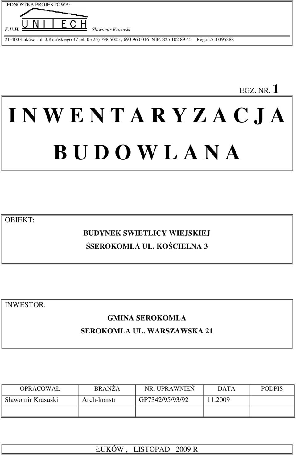 1 I N W E N T A R Y Z A C J A B U D O W L A N A OBIEKT: BUDYNEK SWIETLICY WIEJSKIEJ ŚSEROKOMLA UL.