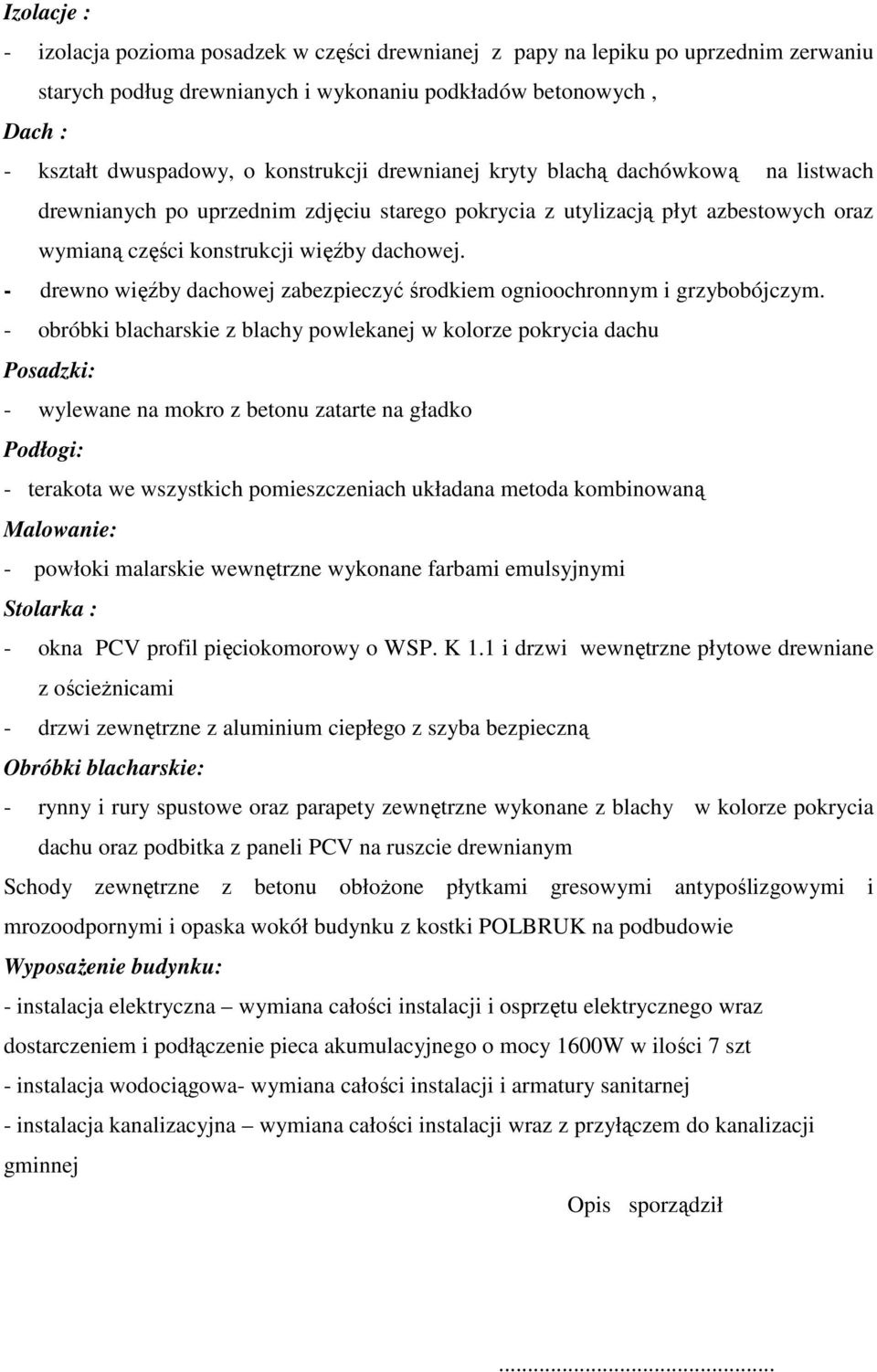 - drewno więźby dachowej zabezpieczyć środkiem ognioochronnym i grzybobójczym.