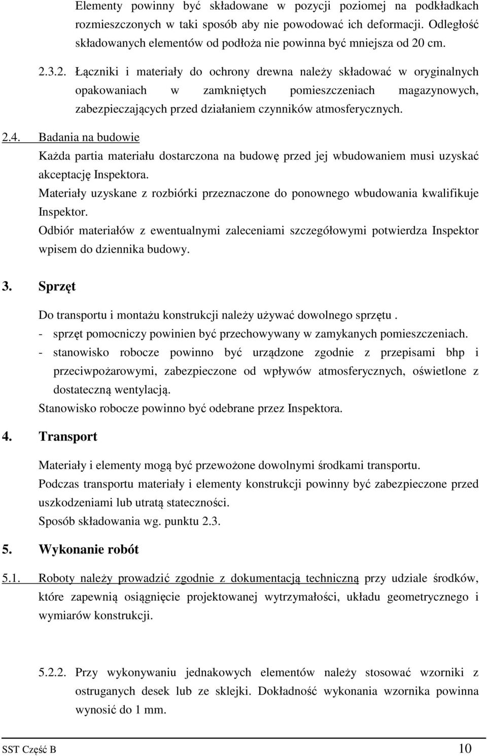 cm. 2.3.2. Łączniki i materiały do ochrony drewna należy składować w oryginalnych opakowaniach w zamkniętych pomieszczeniach magazynowych, zabezpieczających przed działaniem czynników atmosferycznych.
