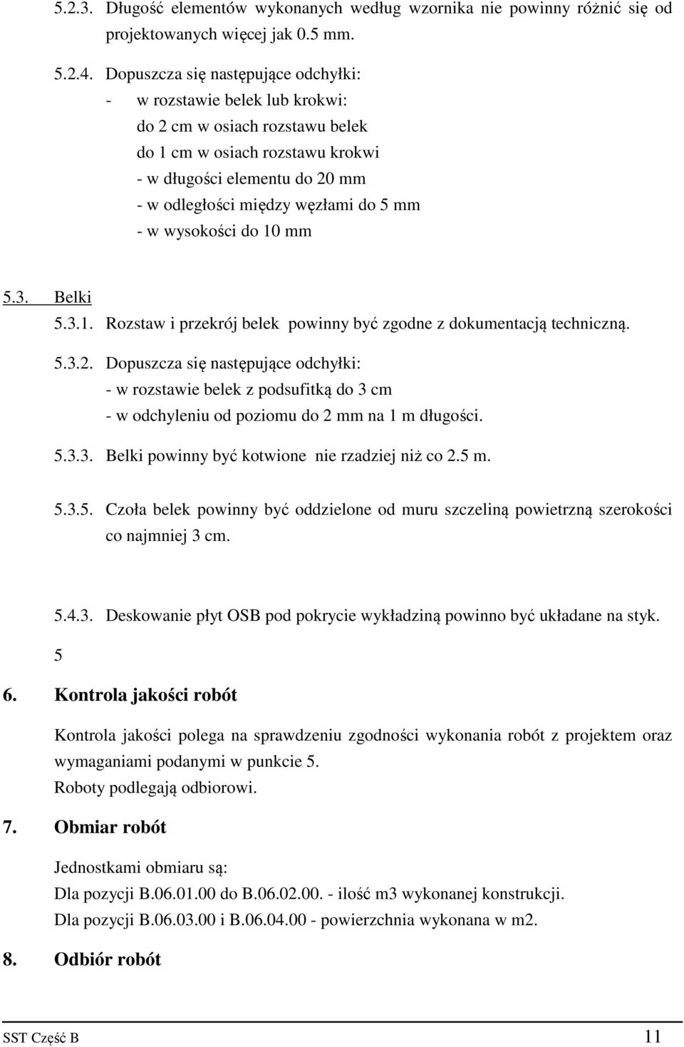 mm - w wysokości do 10 mm 5.3. Belki 5.3.1. Rozstaw i przekrój belek powinny być zgodne z dokumentacją techniczną. 5.3.2.