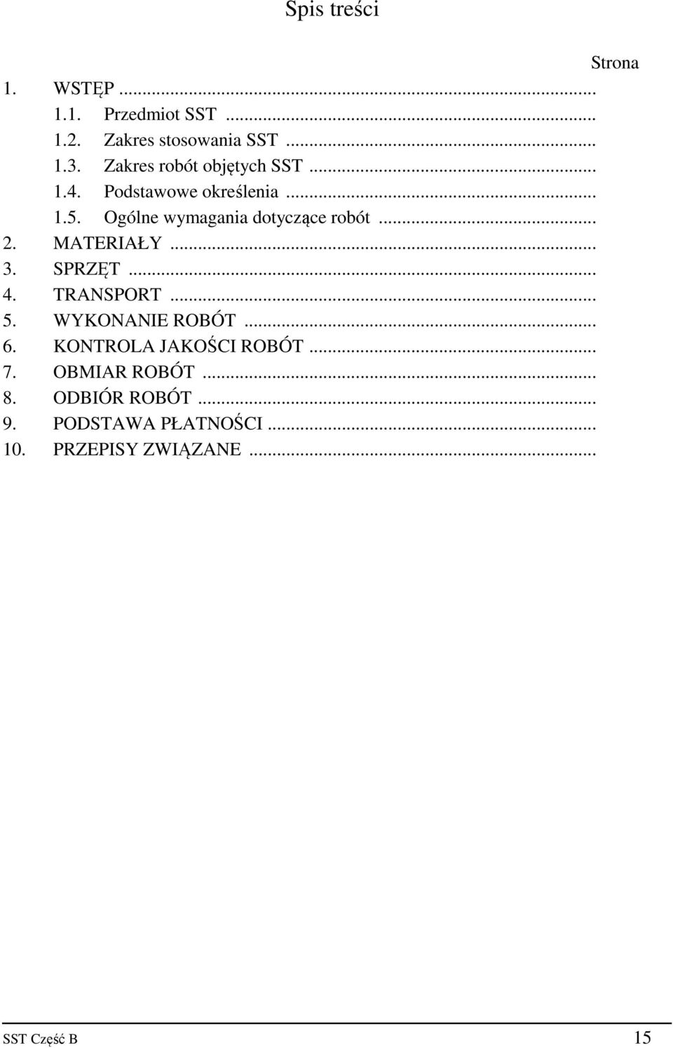 .. 2. MATERIAŁY... 3. SPRZĘT... 4. TRANSPORT... 5. WYKONANIE ROBÓT... 6. KONTROLA JAKOŚCI ROBÓT.